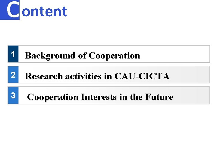c ontent 1 Background of Cooperation 2 Research activities in CAU-CICTA 3 Cooperation Interests