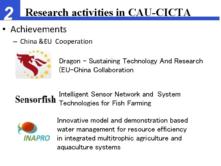 2 Research activities in CAU-CICTA • Achievements – China &EU Cooperation Dragon - Sustaining