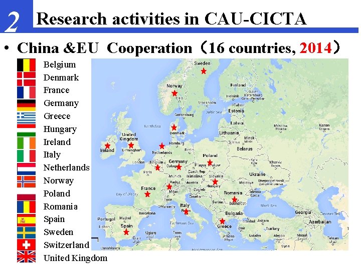 2 Research activities in CAU-CICTA • China &EU Cooperation（16 countries, 2014） – – –