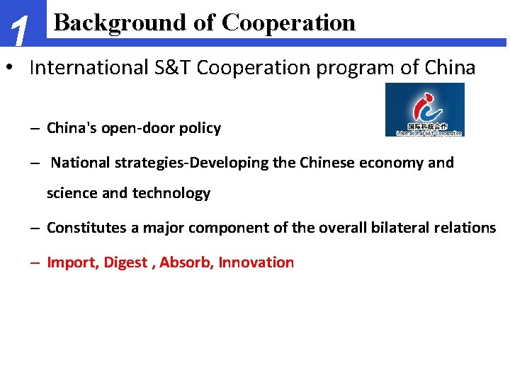 1 Background of Cooperation • International S&T Cooperation program of China – China's open-door