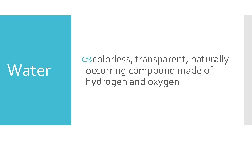 Water colorless, transparent, naturally occurring compound made of hydrogen and oxygen 