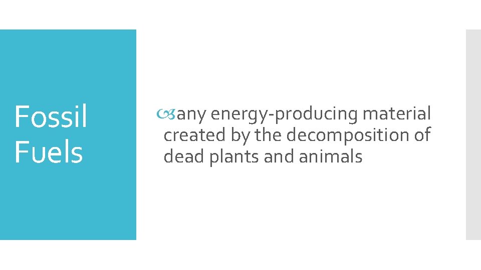 Fossil Fuels any energy-producing material created by the decomposition of dead plants and animals