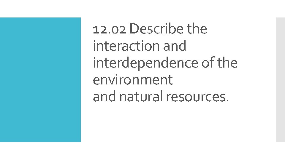 12. 02 Describe the interaction and interdependence of the environment and natural resources. 