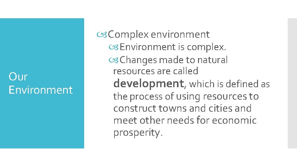  Complex environment Our Environment is complex. Changes made to natural resources are called