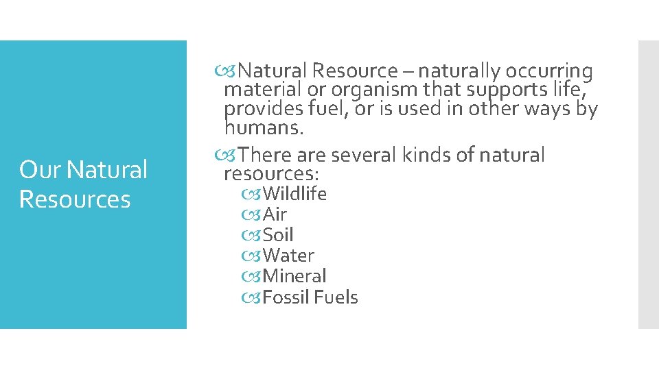 Our Natural Resources Natural Resource – naturally occurring material or organism that supports life,