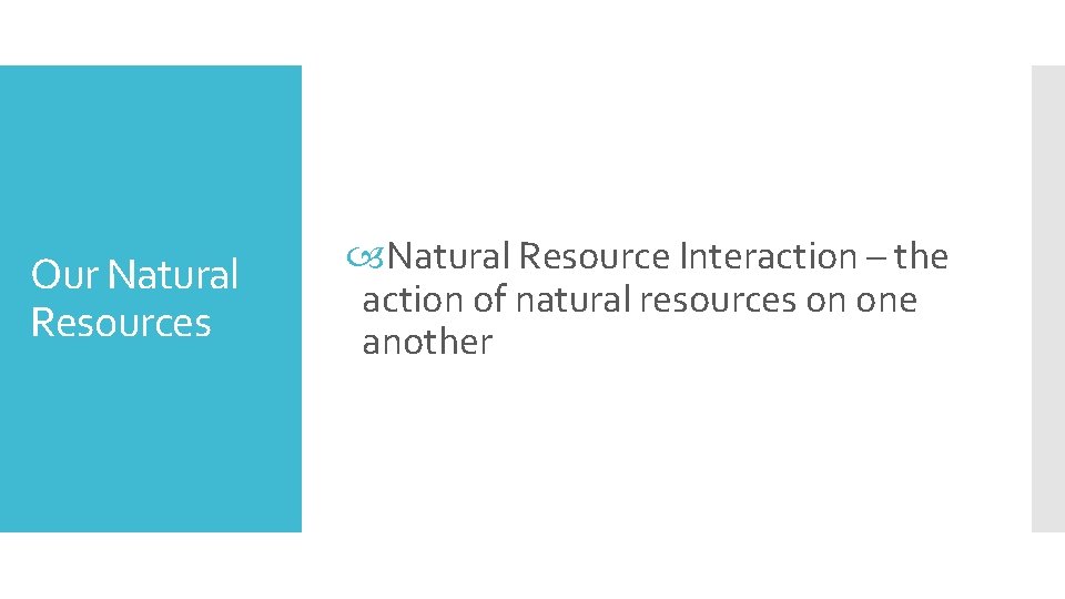 Our Natural Resources Natural Resource Interaction – the action of natural resources on one