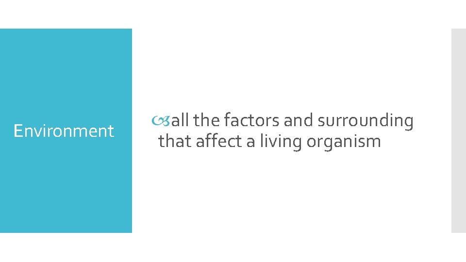 Environment all the factors and surrounding that affect a living organism 