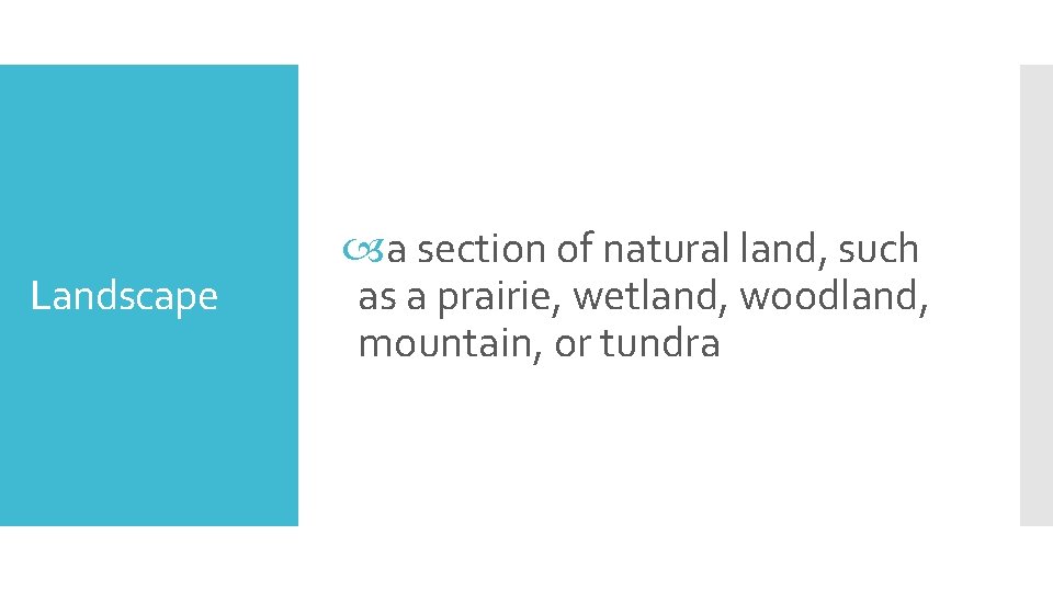 Landscape a section of natural land, such as a prairie, wetland, woodland, mountain, or