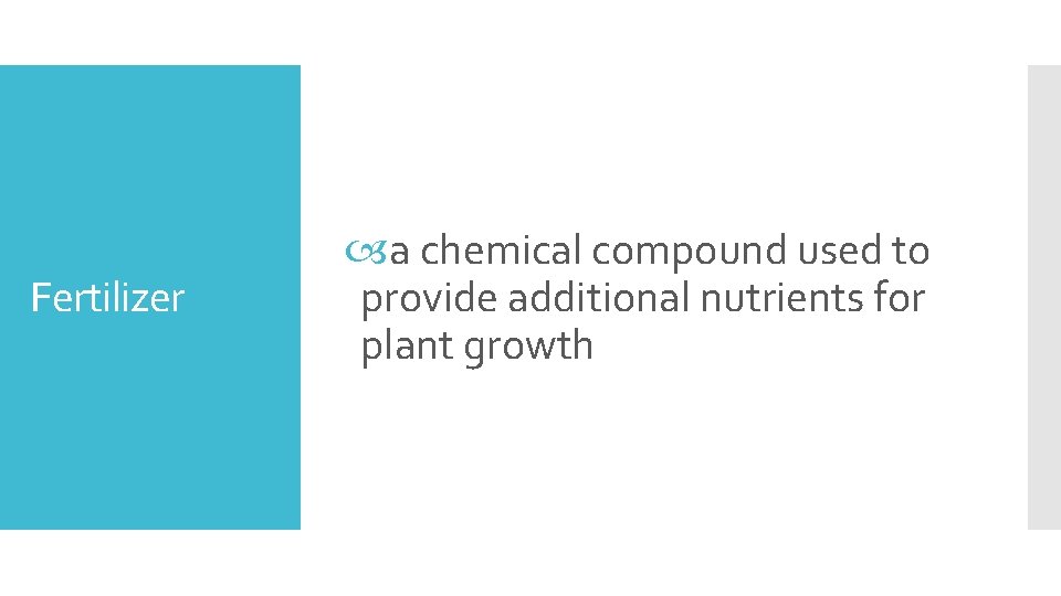 Fertilizer a chemical compound used to provide additional nutrients for plant growth 