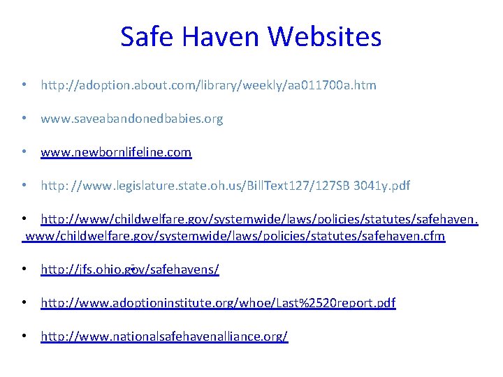 Safe Haven Websites • http: //adoption. about. com/library/weekly/aa 011700 a. htm • www. saveabandonedbabies.