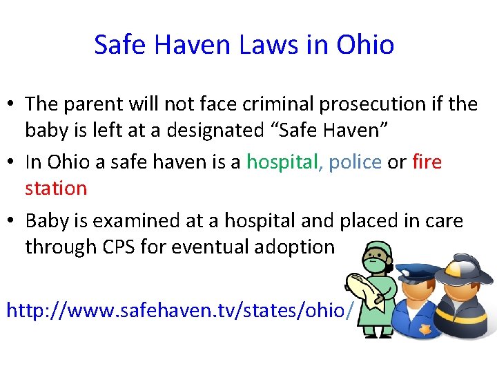 Safe Haven Laws in Ohio • The parent will not face criminal prosecution if