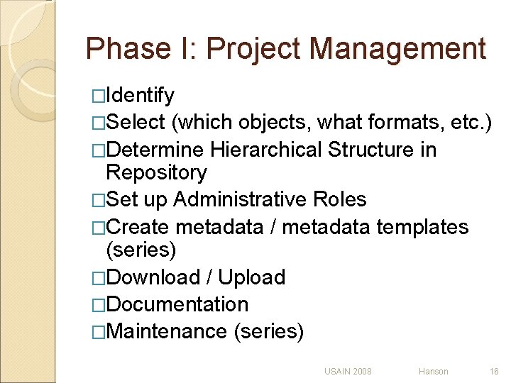 Phase I: Project Management �Identify �Select (which objects, what formats, etc. ) �Determine Hierarchical Phase I: Project Management �Identify �Select (which objects, what formats, etc. ) �Determine Hierarchical