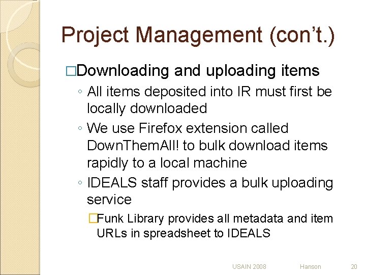 Project Management (con’t. ) �Downloading and uploading items ◦ All items deposited into IR Project Management (con’t. ) �Downloading and uploading items ◦ All items deposited into IR