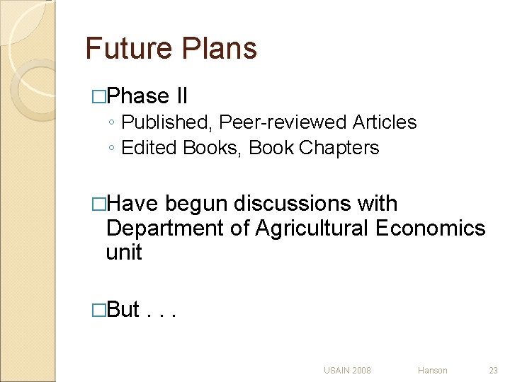 Future Plans �Phase II ◦ Published, Peer-reviewed Articles ◦ Edited Books, Book Chapters �Have Future Plans �Phase II ◦ Published, Peer-reviewed Articles ◦ Edited Books, Book Chapters �Have