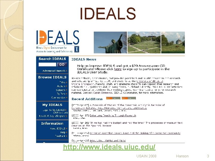 IDEALS http: //www. ideals. uiuc. edu/ USAIN 2008 Hanson 3 IDEALS http: //www. ideals. uiuc. edu/ USAIN 2008 Hanson 3