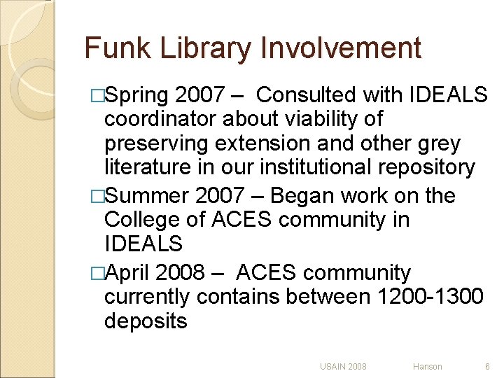 Funk Library Involvement �Spring 2007 – Consulted with IDEALS coordinator about viability of preserving Funk Library Involvement �Spring 2007 – Consulted with IDEALS coordinator about viability of preserving