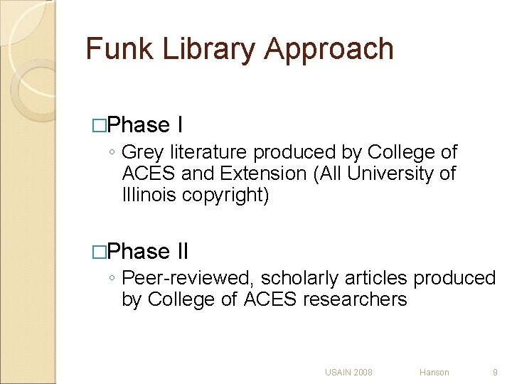 Funk Library Approach �Phase I ◦ Grey literature produced by College of ACES and Funk Library Approach �Phase I ◦ Grey literature produced by College of ACES and