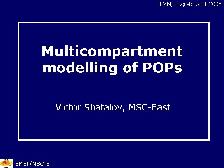 TFMM, Zagreb, April 2005 Multicompartment modelling of POPs Victor Shatalov, MSC-East 1 EMEP/MSC-E 