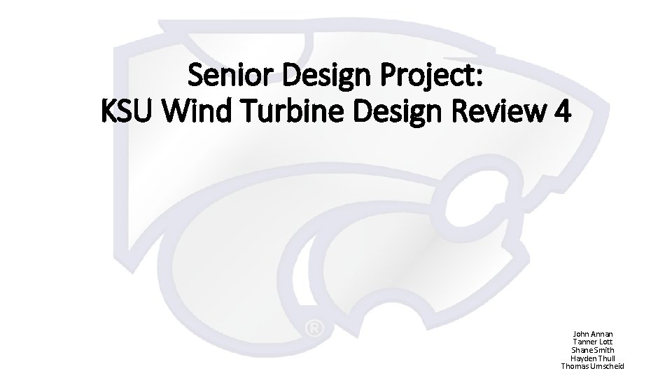 Senior Design Project: KSU Wind Turbine Design Review 4 John Annan Tanner Lott Shane