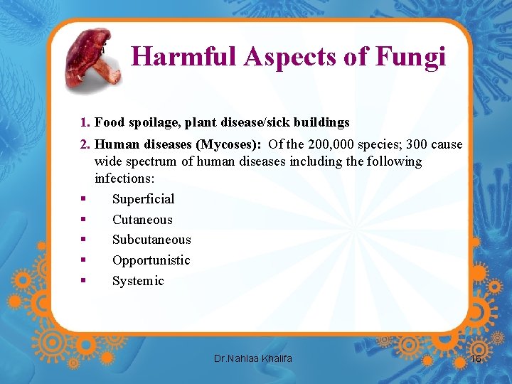 Harmful Aspects of Fungi 1. Food spoilage, plant disease/sick buildings 2. Human diseases (Mycoses): Harmful Aspects of Fungi 1. Food spoilage, plant disease/sick buildings 2. Human diseases (Mycoses):