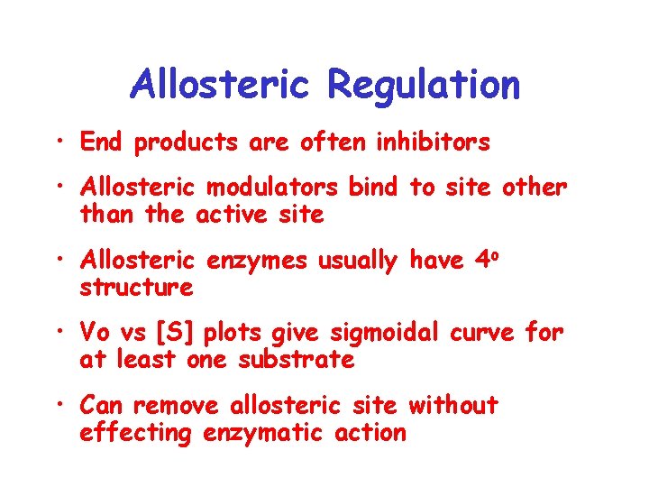 Allosteric Regulation • End products are often inhibitors • Allosteric modulators bind to site