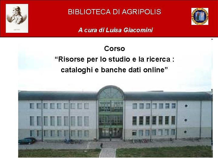 BIBLIOTECA DI AGRIPOLIS A cura di Luisa Giacomini Corso “Risorse per lo studio e