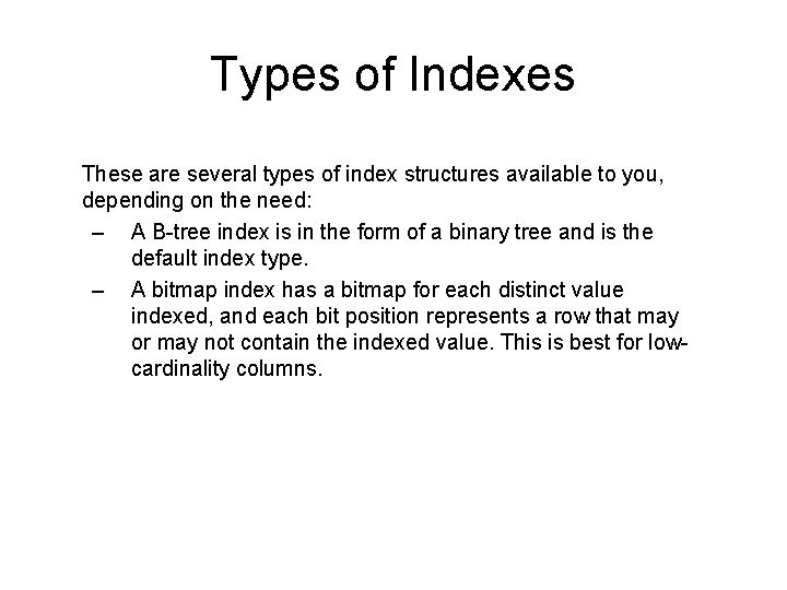 Types of Indexes These are several types of index structures available to you, depending Types of Indexes These are several types of index structures available to you, depending
