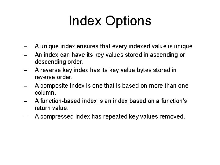 Index Options – – – A unique index ensures that every indexed value is Index Options – – – A unique index ensures that every indexed value is
