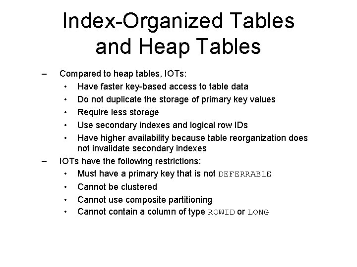 Index-Organized Tables and Heap Tables – – Compared to heap tables, IOTs: • Have Index-Organized Tables and Heap Tables – – Compared to heap tables, IOTs: • Have