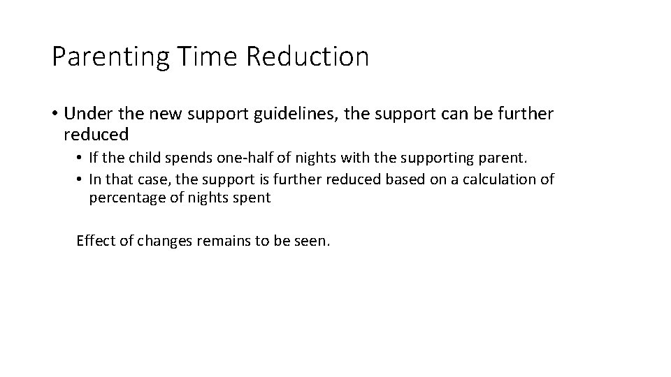 Parenting Time Reduction • Under the new support guidelines, the support can be further