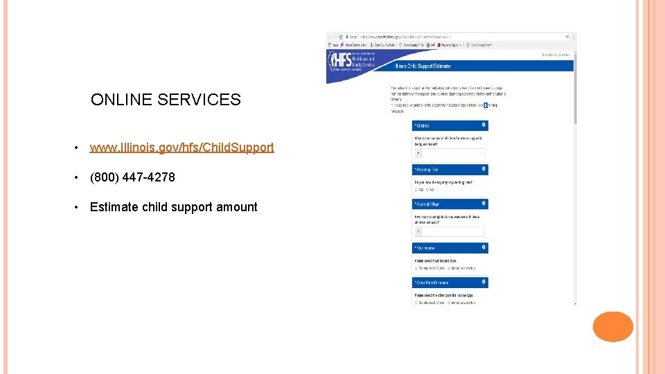 ONLINE SERVICES • www. Illinois. gov/hfs/Child. Support • (800) 447 -4278 • Estimate child