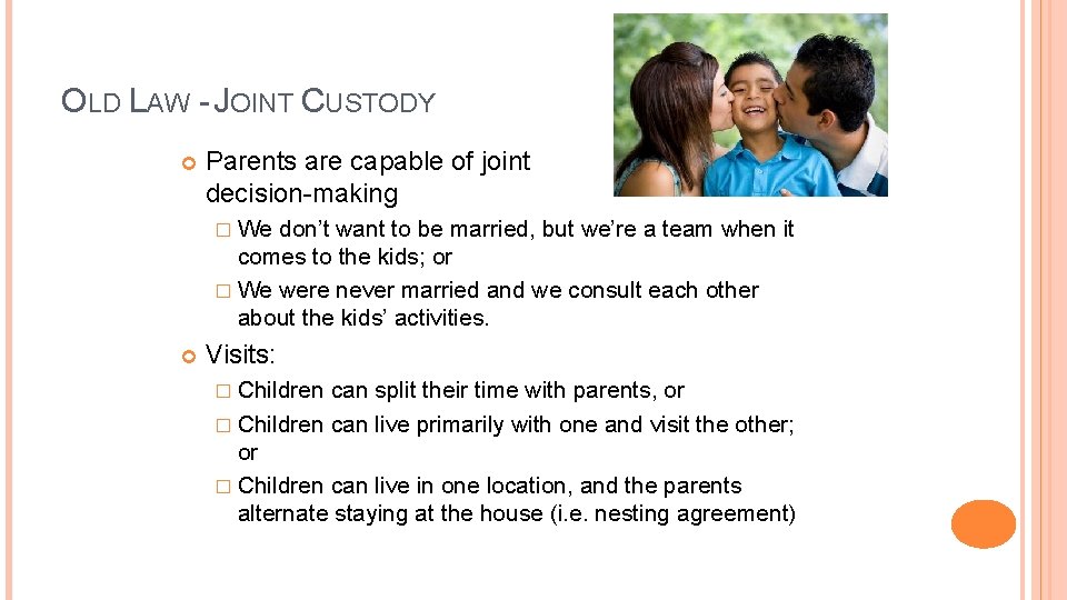 OLD LAW - JOINT CUSTODY Parents are capable of joint decision-making � We don’t