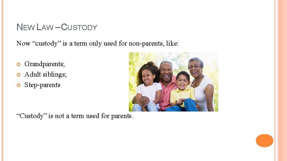 NEW LAW – CUSTODY Now “custody” is a term only used for non-parents, like: