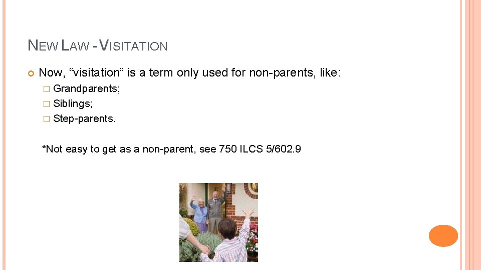 NEW LAW - VISITATION Now, “visitation” is a term only used for non-parents, like: