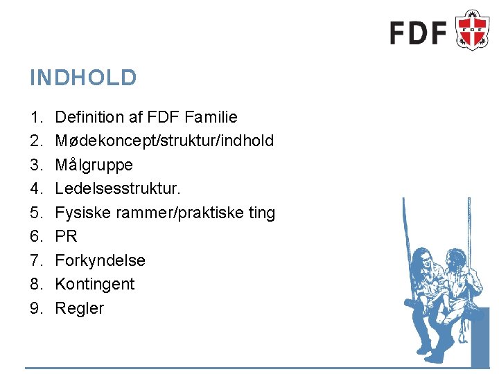 INDHOLD 1. 2. 3. 4. 5. 6. 7. 8. 9. Definition af FDF Familie