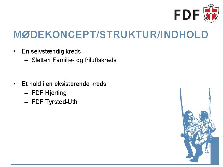 MØDEKONCEPT/STRUKTUR/INDHOLD • En selvstændig kreds – Sletten Familie- og friluftskreds • Et hold i MØDEKONCEPT/STRUKTUR/INDHOLD • En selvstændig kreds – Sletten Familie- og friluftskreds • Et hold i
