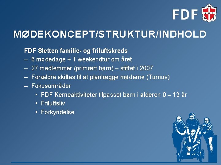 MØDEKONCEPT/STRUKTUR/INDHOLD FDF Sletten familie- og friluftskreds – 6 mødedage + 1 weekendtur om året