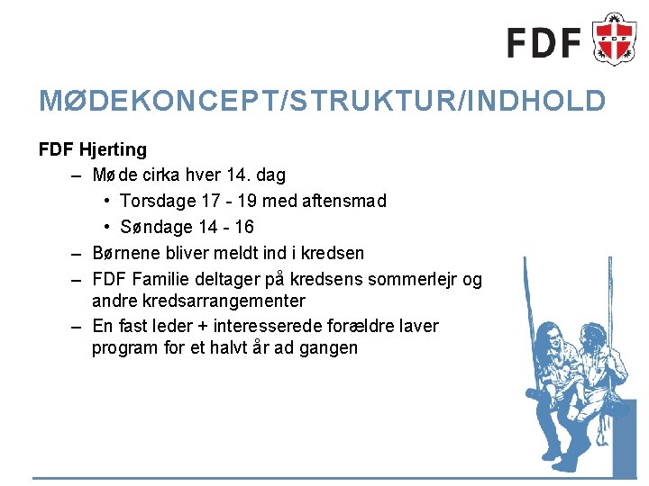 MØDEKONCEPT/STRUKTUR/INDHOLD FDF Hjerting – Møde cirka hver 14. dag • Torsdage 17 - 19