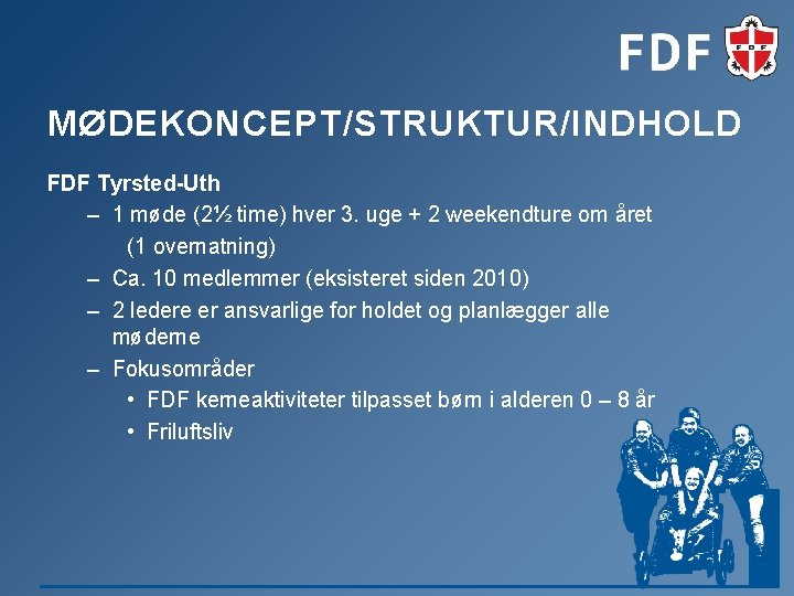 MØDEKONCEPT/STRUKTUR/INDHOLD FDF Tyrsted-Uth – 1 møde (2½ time) hver 3. uge + 2 weekendture