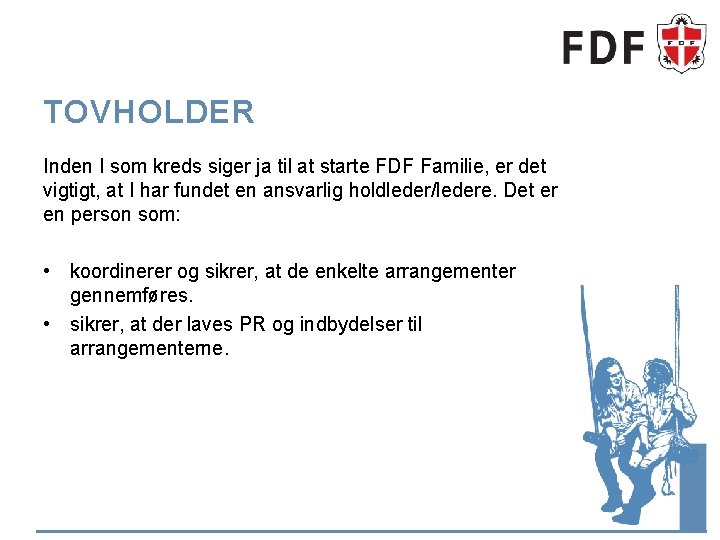 TOVHOLDER Inden I som kreds siger ja til at starte FDF Familie, er det