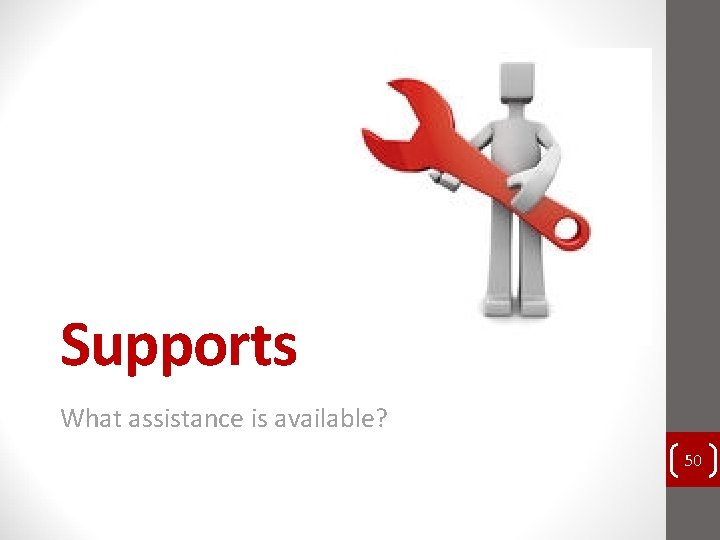 Supports What assistance is available? 50 Supports What assistance is available? 50