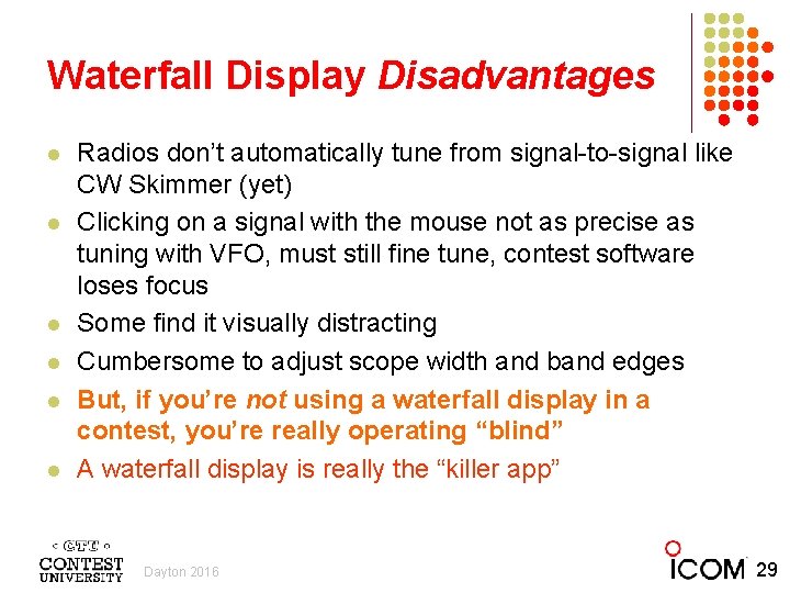 Waterfall Display Disadvantages l l l Radios don’t automatically tune from signal-to-signal like CW