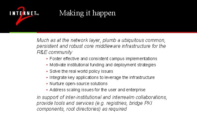 Making it happen Much as at the network layer, plumb a ubiquitous common, persistent Making it happen Much as at the network layer, plumb a ubiquitous common, persistent