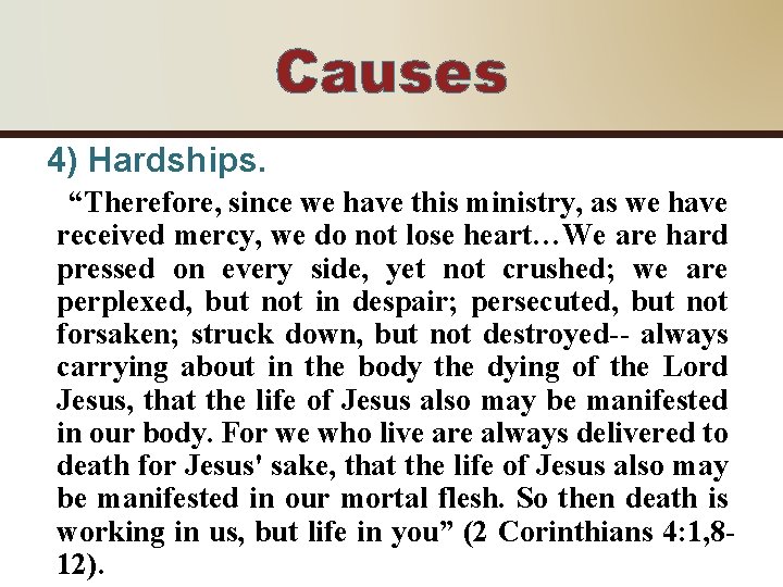Causes 4) Hardships. “Therefore, since we have this ministry, as we have received mercy,