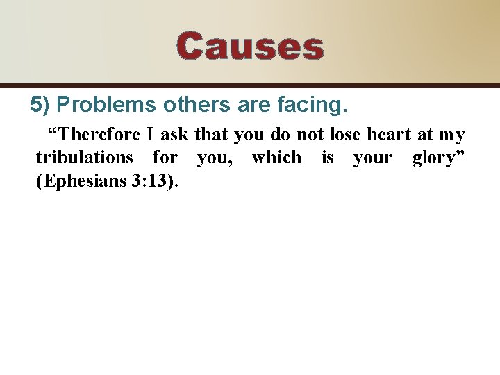 Causes 5) Problems others are facing. “Therefore I ask that you do not lose