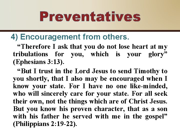 Preventatives 4) Encouragement from others. “Therefore I ask that you do not lose heart