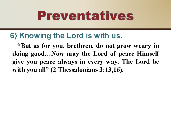 Preventatives 6) Knowing the Lord is with us. “But as for you, brethren, do