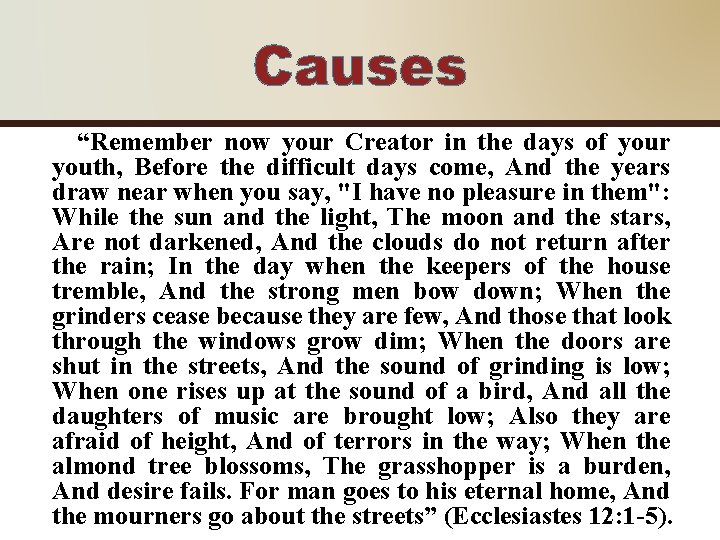 Causes “Remember now your Creator in the days of your youth, Before the difficult