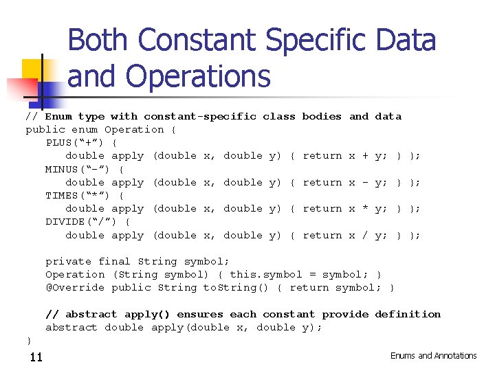 Both Constant Specific Data and Operations // Enum type with constant-specific class public enum