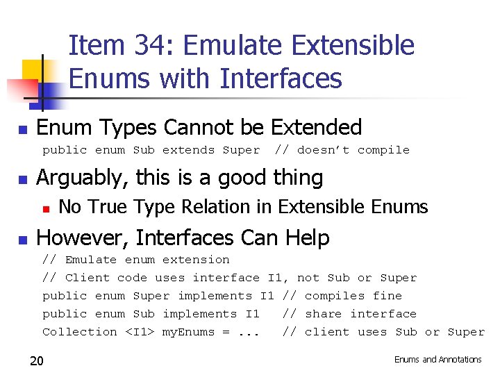 Item 34: Emulate Extensible Enums with Interfaces n Enum Types Cannot be Extended public